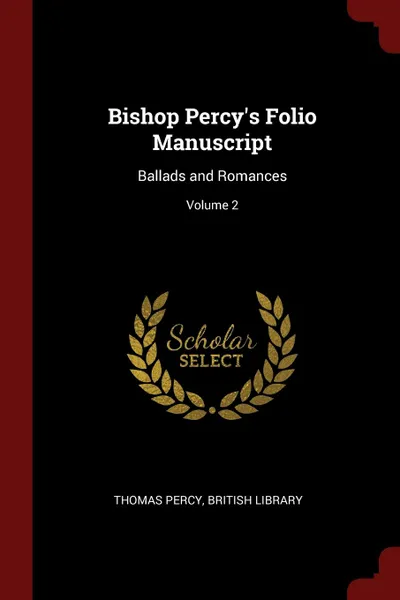 Обложка книги Bishop Percy.s Folio Manuscript. Ballads and Romances; Volume 2, Thomas Percy