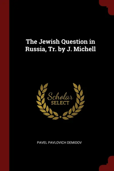 Обложка книги The Jewish Question in Russia, Tr. by J. Michell, Pavel Pavlovich Demidov