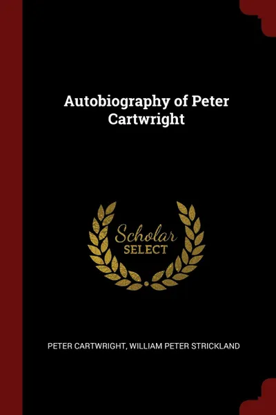 Обложка книги Autobiography of Peter Cartwright, Peter Cartwright, William Peter Strickland