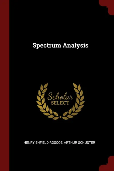 Обложка книги Spectrum Analysis, Henry Enfield Roscoe, Arthur Schuster