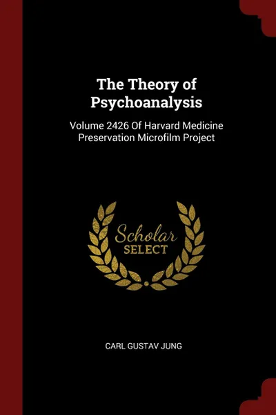 Обложка книги The Theory of Psychoanalysis. Volume 2426 Of Harvard Medicine Preservation Microfilm Project, Carl Gustav Jung