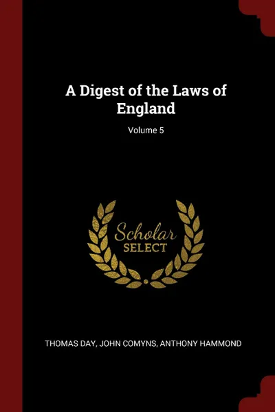 Обложка книги A Digest of the Laws of England; Volume 5, Thomas Day, John Comyns, Anthony Hammond