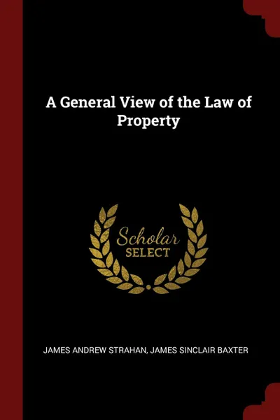 Обложка книги A General View of the Law of Property, James Andrew Strahan, James Sinclair Baxter