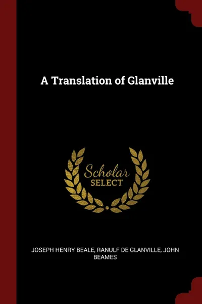Обложка книги A Translation of Glanville, Joseph Henry Beale, Ranulf De Glanville, John Beames