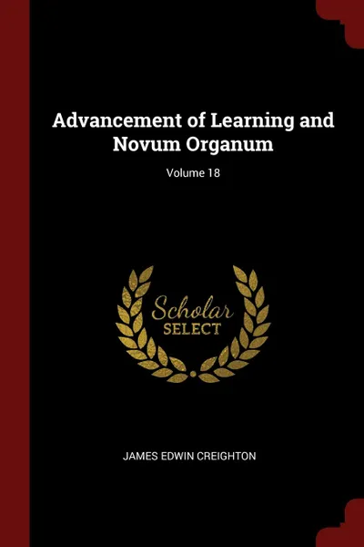 Обложка книги Advancement of Learning and Novum Organum; Volume 18, James Edwin Creighton