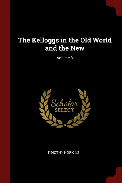 Обложка книги The Kelloggs in the Old World and the New; Volume 3, Timothy Hopkins