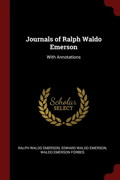 Обложка книги Journals of Ralph Waldo Emerson. With Annotations, Ralph Waldo Emerson, Edward Waldo Emerson, Waldo Emerson Forbes