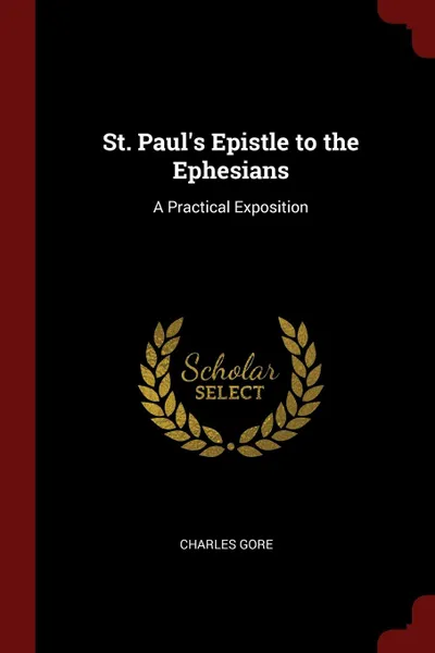 Обложка книги St. Paul.s Epistle to the Ephesians. A Practical Exposition, Charles Gore