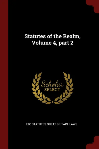 Обложка книги Statutes of the Realm, Volume 4, part 2, Etc Statutes Great Britain. Laws