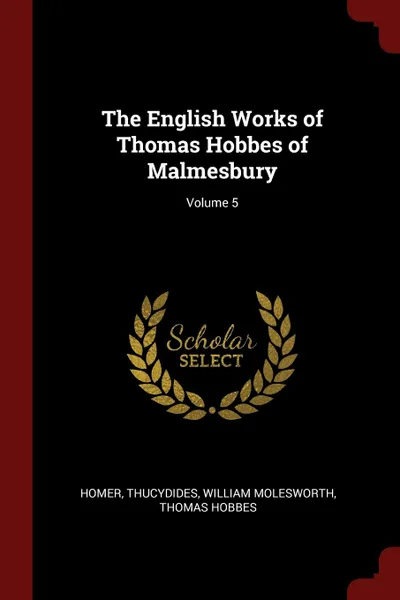 Обложка книги The English Works of Thomas Hobbes of Malmesbury; Volume 5, Homer, Thucydides, William Molesworth