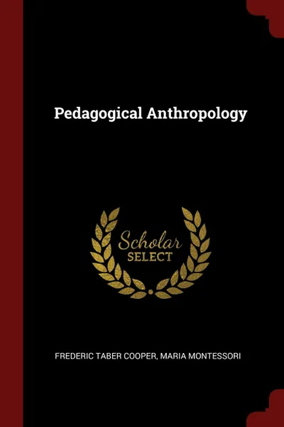 Обложка книги Pedagogical Anthropology, Frederic Taber Cooper, Maria Montessori