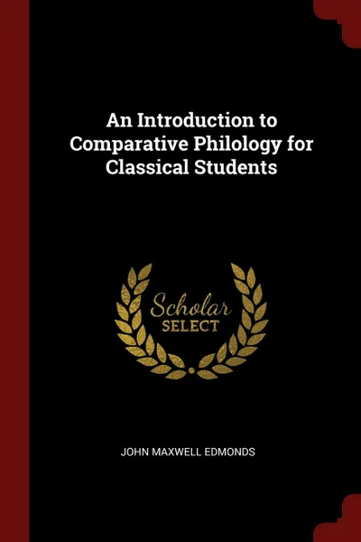 Обложка книги An Introduction to Comparative Philology for Classical Students, John Maxwell Edmonds