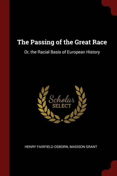 Обложка книги The Passing of the Great Race. Or, the Racial Basis of European History, Henry Fairfield Osborn, Madison Grant