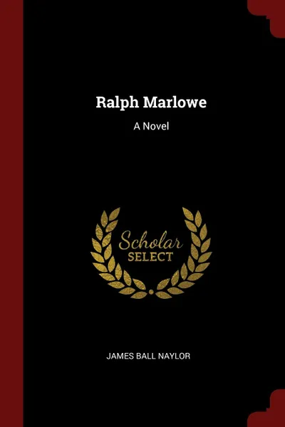 Обложка книги Ralph Marlowe. A Novel, James Ball Naylor