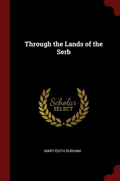 Обложка книги Through the Lands of the Serb, Mary Edith Durham