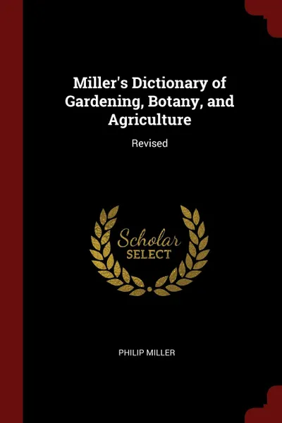 Обложка книги Miller.s Dictionary of Gardening, Botany, and Agriculture. Revised, Philip Miller