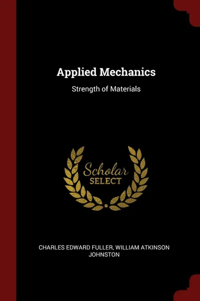 Обложка книги Applied Mechanics. Strength of Materials, Charles Edward Fuller, William Atkinson Johnston