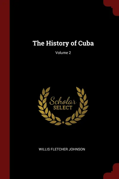 Обложка книги The History of Cuba; Volume 2, Willis Fletcher Johnson