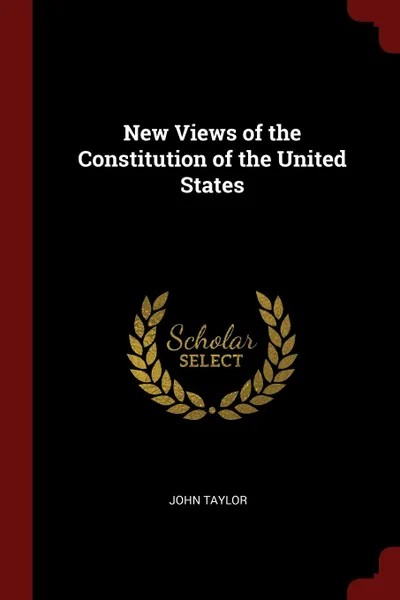 Обложка книги New Views of the Constitution of the United States, John Taylor