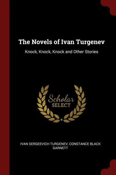 Обложка книги The Novels of Ivan Turgenev. Knock, Knock, Knock and Other Stories, Ivan Sergeevich Turgenev, Constance Black Garnett