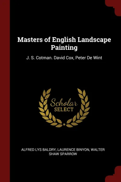 Обложка книги Masters of English Landscape Painting. J. S. Cotman. David Cox, Peter De Wint, Alfred Lys Baldry, Laurence Binyon, Walter Shaw Sparrow