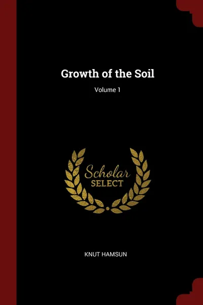 Обложка книги Growth of the Soil; Volume 1, Knut Hamsun