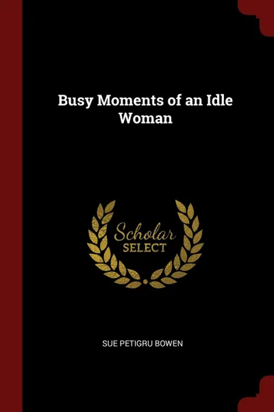 Обложка книги Busy Moments of an Idle Woman, Sue Petigru Bowen