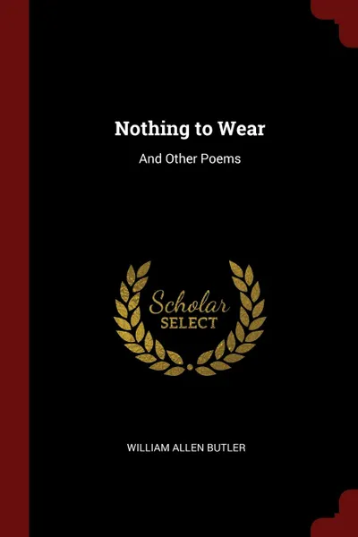 Обложка книги Nothing to Wear. And Other Poems, William Allen Butler