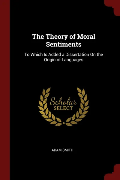 Обложка книги The Theory of Moral Sentiments. To Which Is Added a Dissertation On the Origin of Languages, Adam Smith