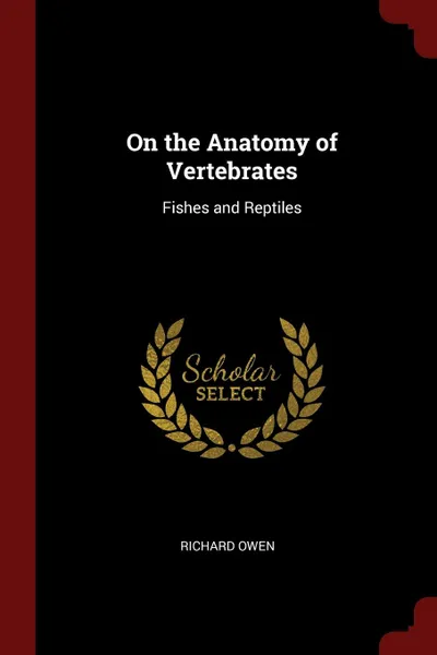 Обложка книги On the Anatomy of Vertebrates. Fishes and Reptiles, Richard Owen