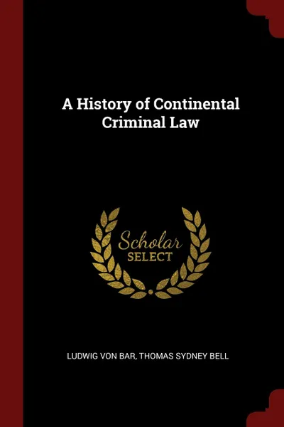Обложка книги A History of Continental Criminal Law, Ludwig Von Bar, Thomas Sydney Bell