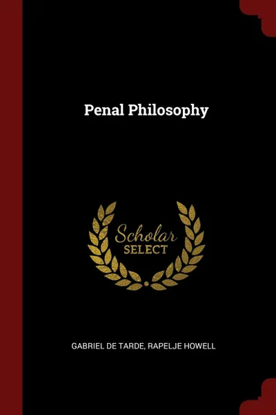 Обложка книги Penal Philosophy, Gabriel De Tarde, Rapelje Howell