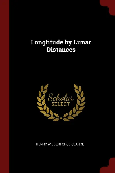 Обложка книги Longtitude by Lunar Distances, Henry Wilberforce Clarke