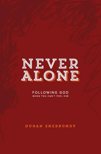 Обложка книги Never Alone. Following God When You Can.t Feel Him (Red Cover), Dugan Sherbondy