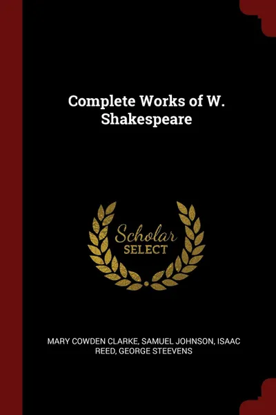 Обложка книги Complete Works of W. Shakespeare, Mary Cowden Clarke, Samuel Johnson, Isaac Reed