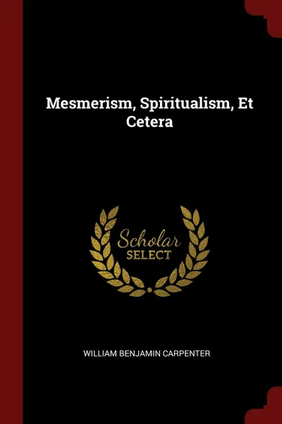 Обложка книги Mesmerism, Spiritualism, Et Cetera, William Benjamin Carpenter