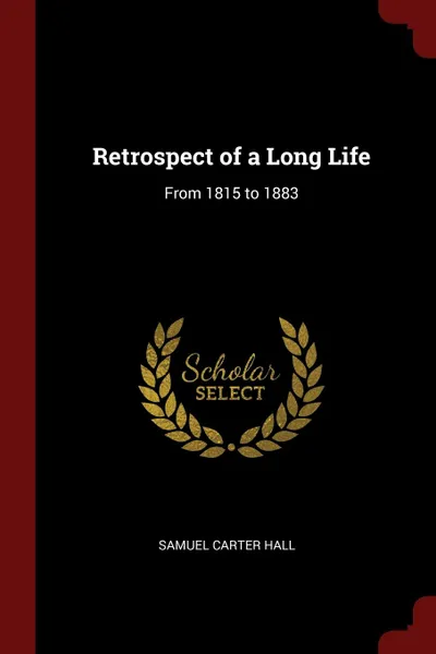 Обложка книги Retrospect of a Long Life. From 1815 to 1883, Samuel Carter Hall