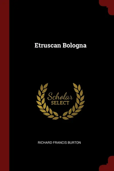 Обложка книги Etruscan Bologna, Richard Francis Burton