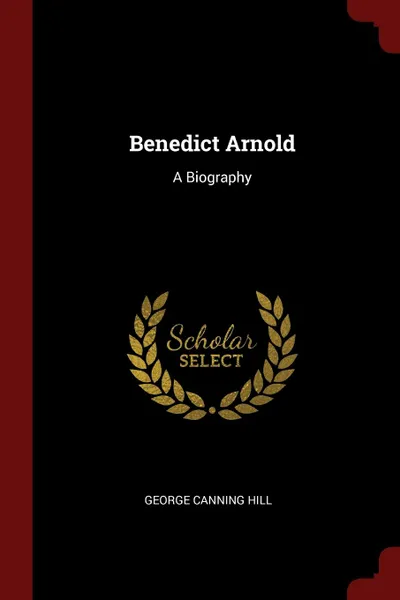 Обложка книги Benedict Arnold. A Biography, George Canning Hill