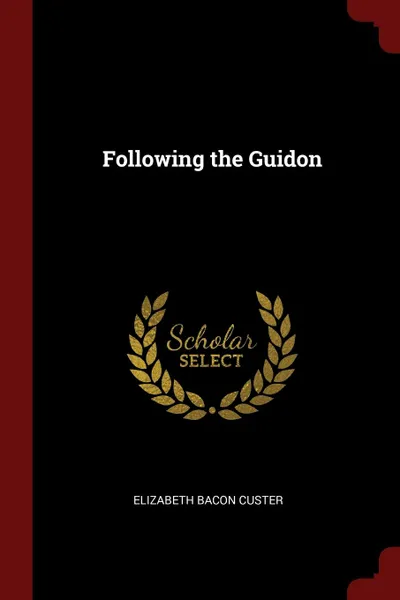 Обложка книги Following the Guidon, Elizabeth Bacon Custer