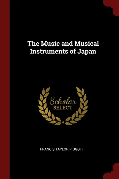 Обложка книги The Music and Musical Instruments of Japan, Francis Taylor Piggott