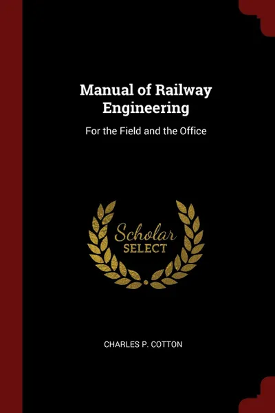 Обложка книги Manual of Railway Engineering. For the Field and the Office, Charles P. Cotton