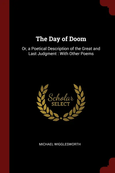 Обложка книги The Day of Doom. Or, a Poetical Description of the Great and Last Judgment : With Other Poems, Michael Wigglesworth