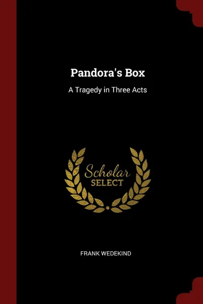 Обложка книги Pandora.s Box. A Tragedy in Three Acts, Frank Wedekind