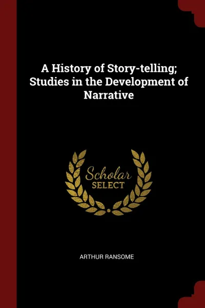 Обложка книги A History of Story-telling; Studies in the Development of Narrative, Arthur Ransome