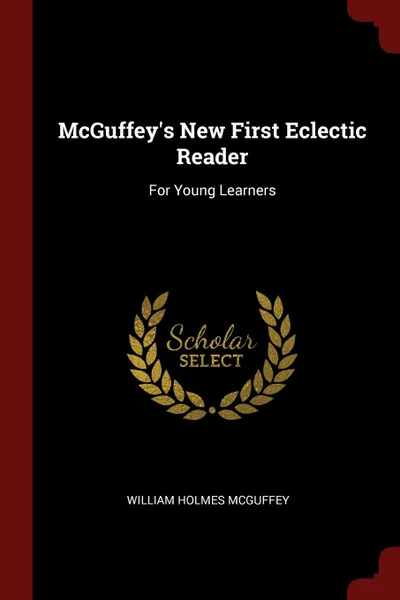 Обложка книги McGuffey.s New First Eclectic Reader. For Young Learners, William Holmes McGuffey