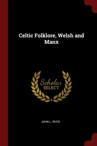 Обложка книги Celtic Folklore, Welsh and Manx, John L. Rhys