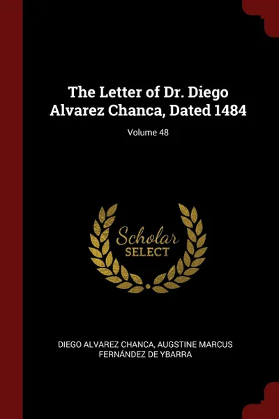 Обложка книги The Letter of Dr. Diego Alvarez Chanca, Dated 1484; Volume 48, Diego Alvarez Chanca, Augstine Marcus Fernández De Ybarra