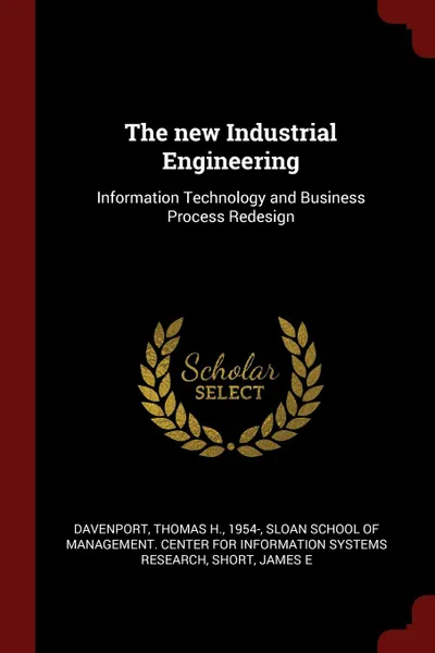 Обложка книги The new Industrial Engineering. Information Technology and Business Process Redesign, Thomas H. Davenport, James E Short