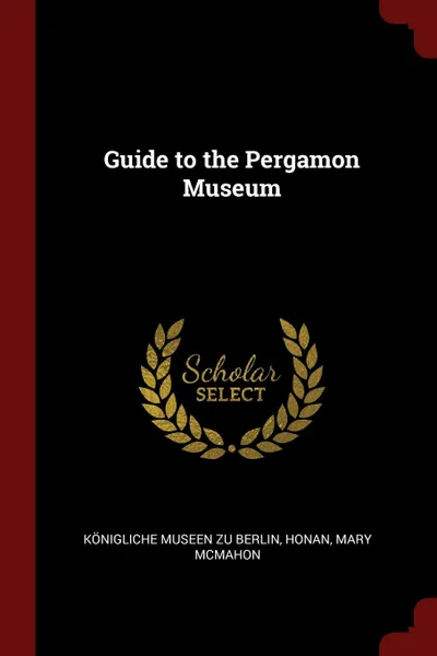 Обложка книги Guide to the Pergamon Museum, Honan Mary McMahon